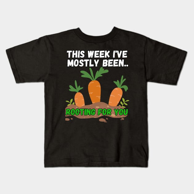 This Week I've Mostly Been.. Funny "Rooting For You" Quotes Kids T-Shirt by The Rocky Plot 